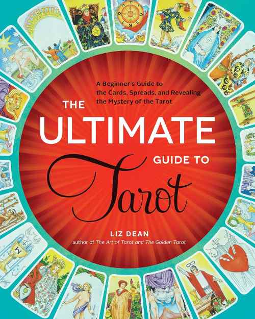 The Ultimate Guide to Tarot: A Beginner's Guide to the Cards, Spreads, and Revealing the Mystery of the Tarot (Volume 1)