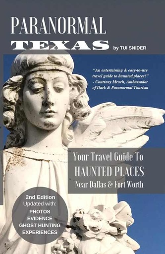 Paranormal Texas: Your Travel Guide to Haunted Places near Dallas & Fort Worth, (2nd Edition)
